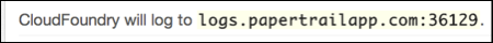 Message: CloudFoundry will log to URL. Record the URL.